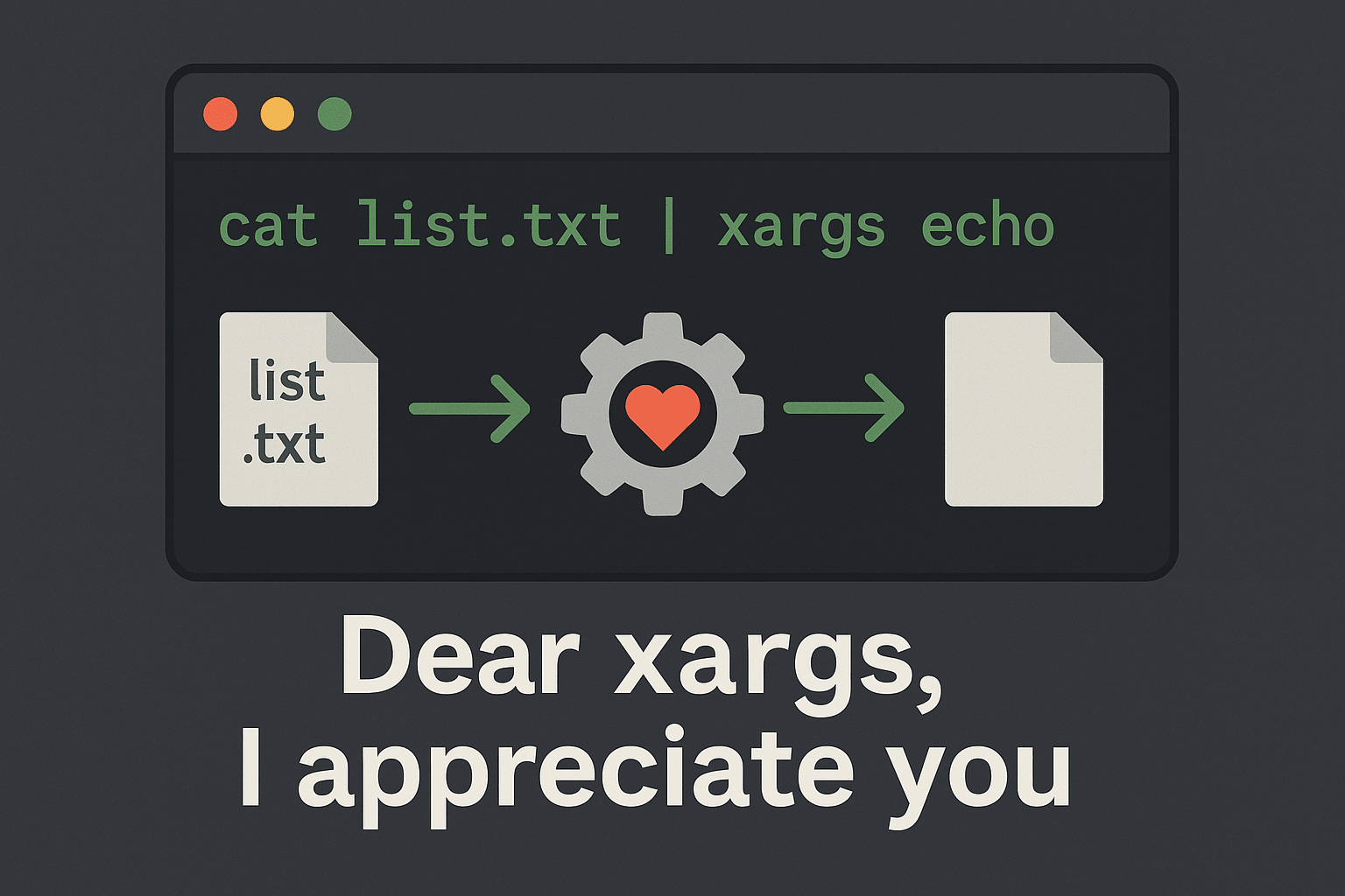 Dear xargs, I appreciate you